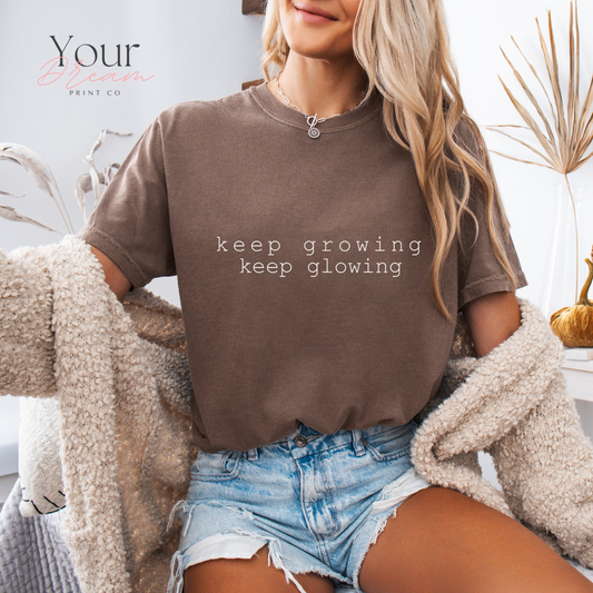 Keep Growing Keep Glowing Shirt - Positive Affirmation Shirt -  Inspirational Shirt